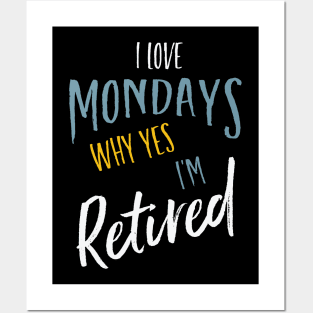 I Love Mondays Why Yes I'm Retired Posters and Art